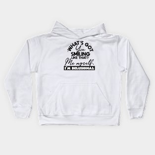 What's got you smiling like that me myself i'm delusional Kids Hoodie